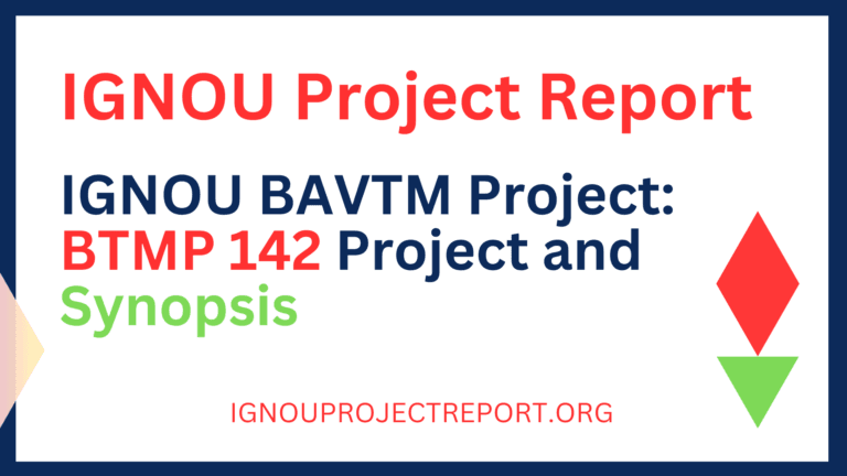 IGNOU BAVTM Project: BTMP 142 Project and Synopsis