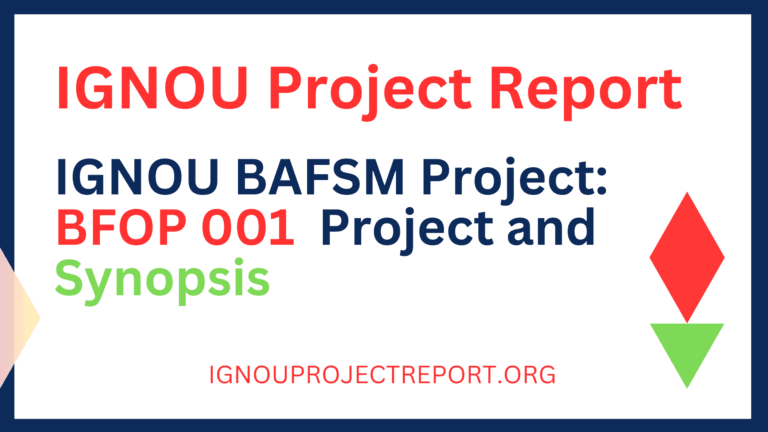 IGNOU BAFSM Project: BFOP 001 Project and Synopsis