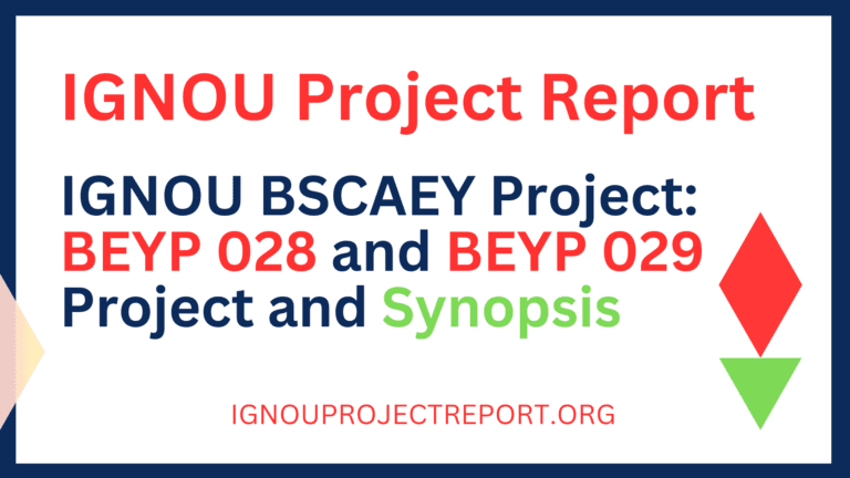 IGNOU BSCAEY Project: BEYP 028 and BEYP 029 Project and Synopsis