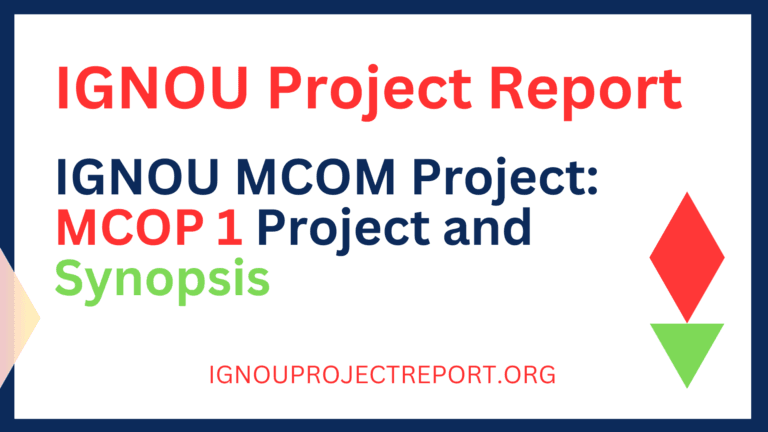 IGNOU MCOM Project: MCOP 1 Project and Synopsis