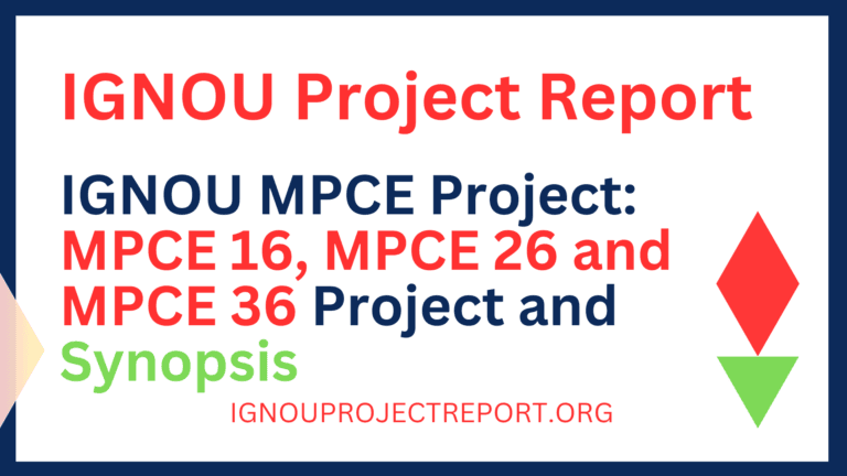 IGNOU MPCE Project: MPCE 16, MPCE 26 and MPCE 36 Project and Synopsis