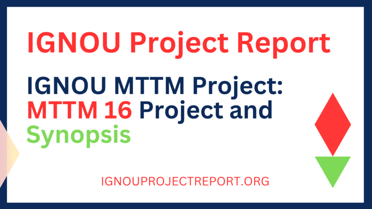 IGNOU MTTM Project: MTTM 16 Project and Synopsis