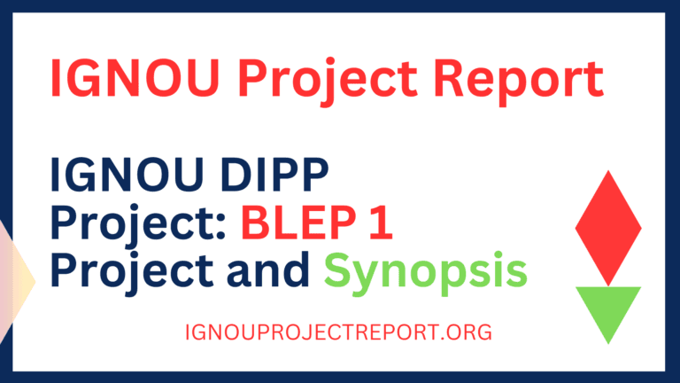 IGNOU DIPP Project: BLEP 1 Project and Synopsis