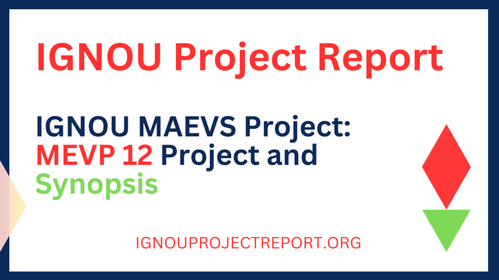 IGNOU MAEVS Project: MEVP 12 Project and Synopsis