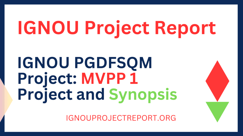 IGNOU PGDFSQM Project: MVPP 1 Project and Synopsis