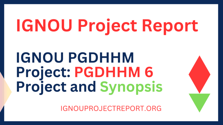 IGNOU PGDHHM Project: PGDHHM 6 Project and Synopsis