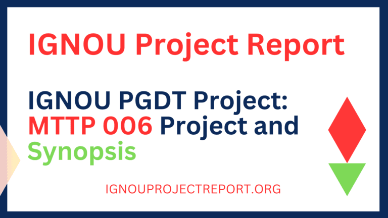 IGNOU PGDT Project: MTTP 006 Project and Synopsis