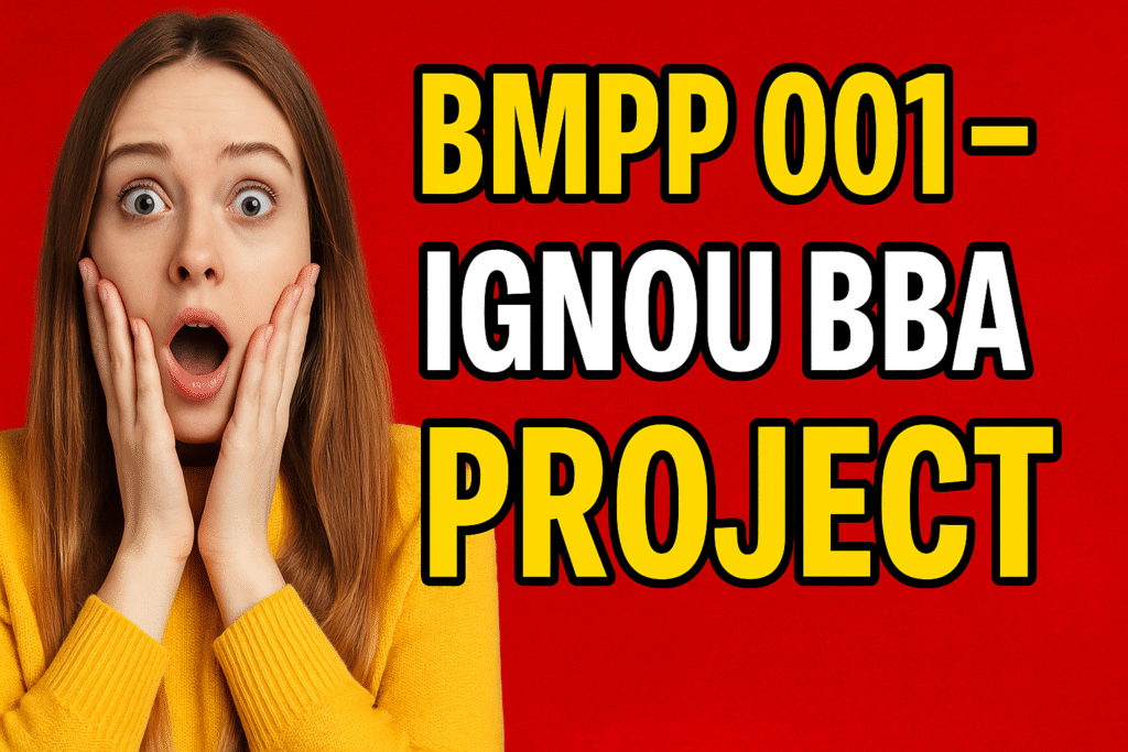IGNOU BBA Project: BMPP 001 Project and Synopsis